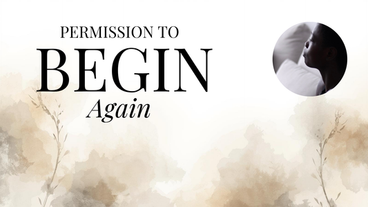 Permission to begin again