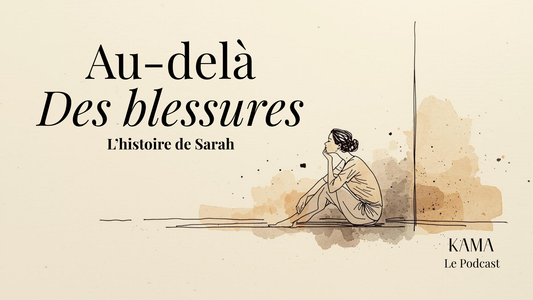 Au-delà des blessures, L’histoire de Sarah | KAMA
