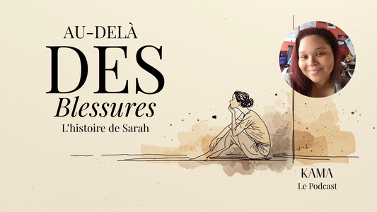 Au-delà des blessures, L’histoire de Sarah | KAMA
